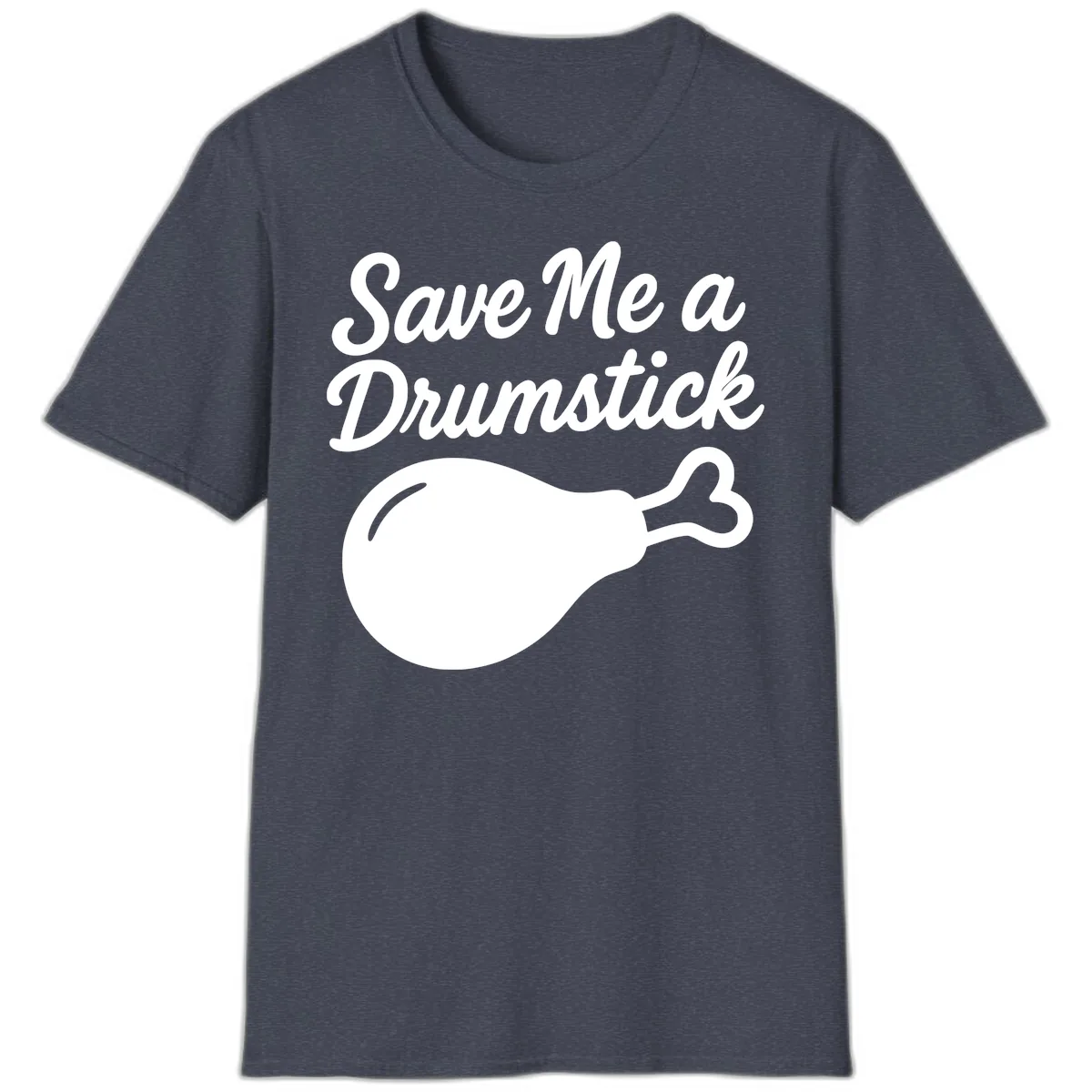 Save Me A Drumstick Thanksgiving Quote T-Shirt in Heather Navy