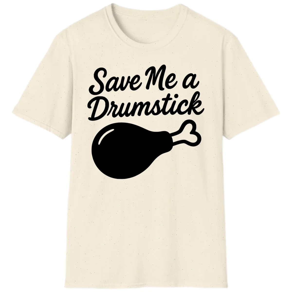 Save Me A Drumstick Thanksgiving Quote T-Shirt in Natural