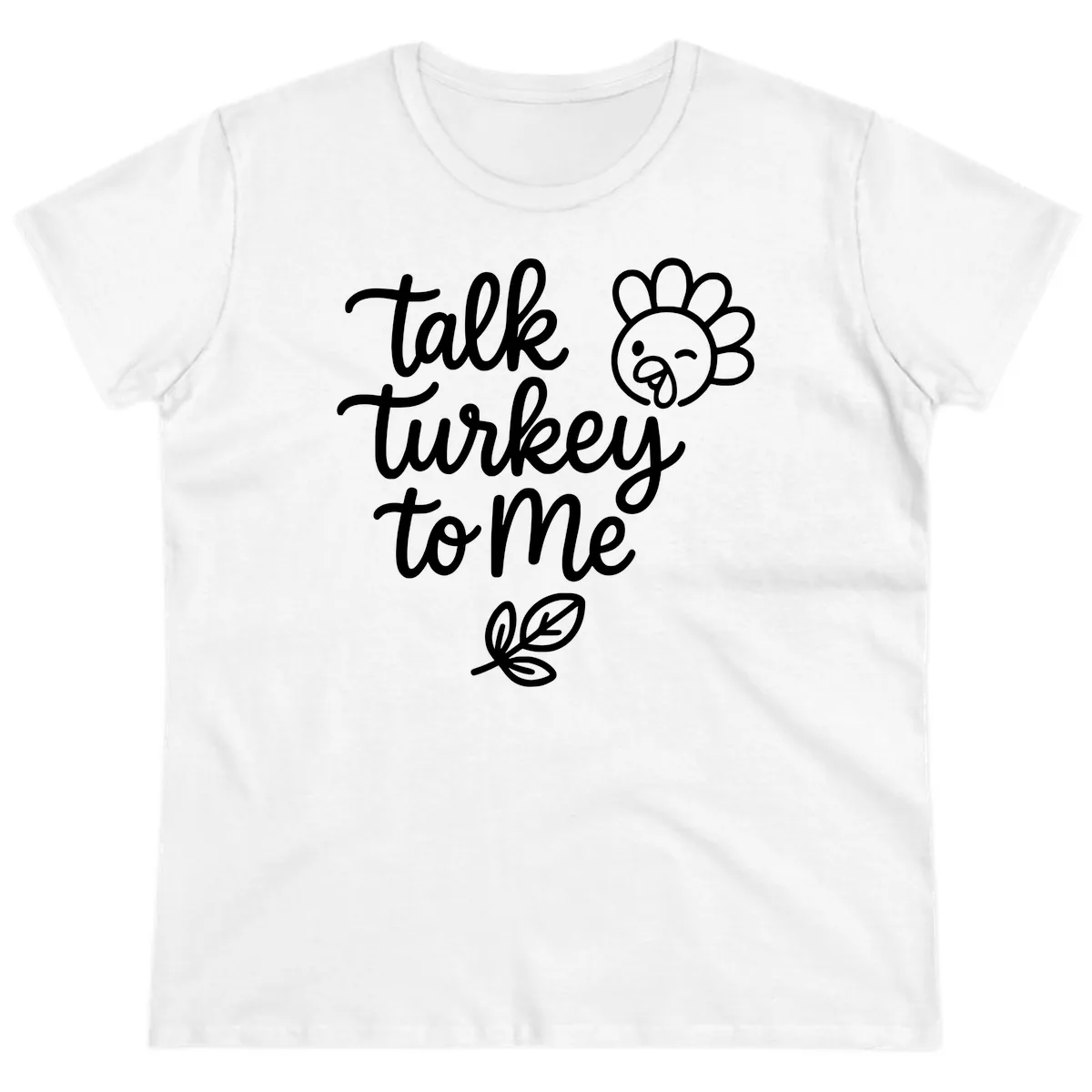 Talk Turkey To Me Thanksgiving Phrase Ladies Tee in White