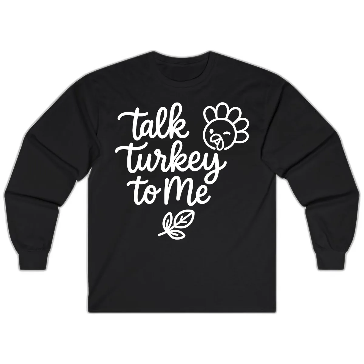 Talk Turkey To Me Thanksgiving Phrase Long Sleeve in Black