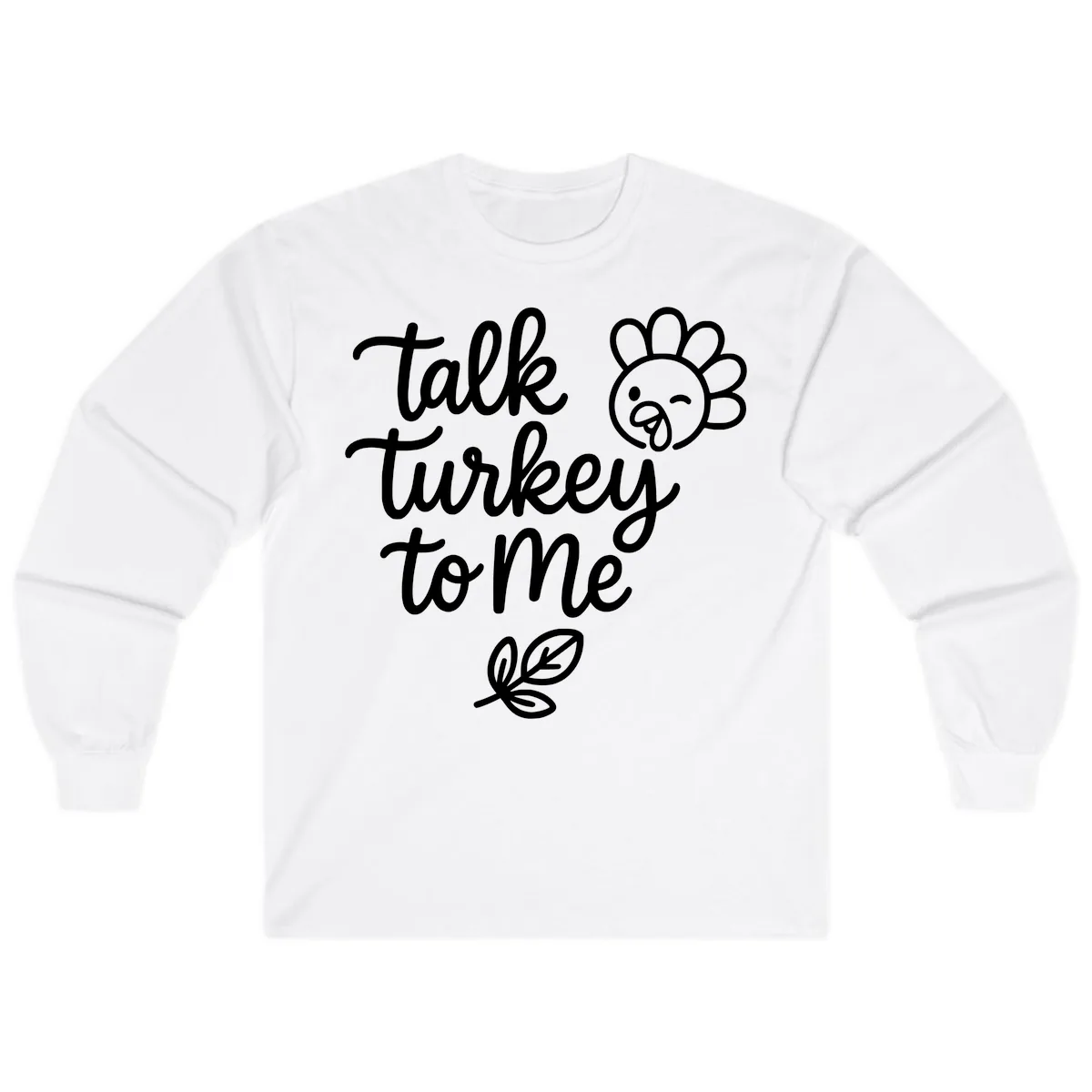 Talk Turkey To Me Thanksgiving Phrase Long Sleeve in White