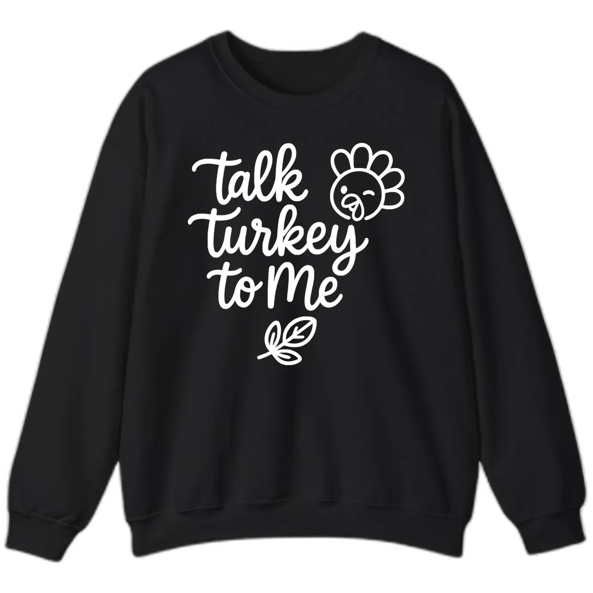Talk Turkey To Me Thanksgiving Phrase Sweatshirt in Black