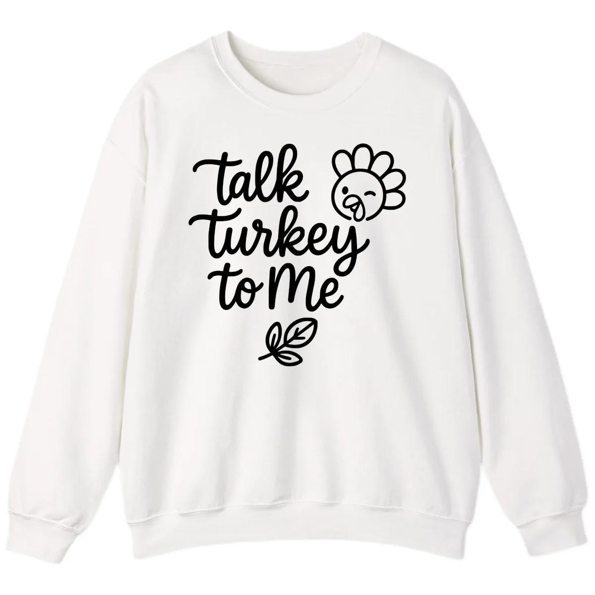 Talk Turkey To Me Thanksgiving Phrase Sweatshirt in White