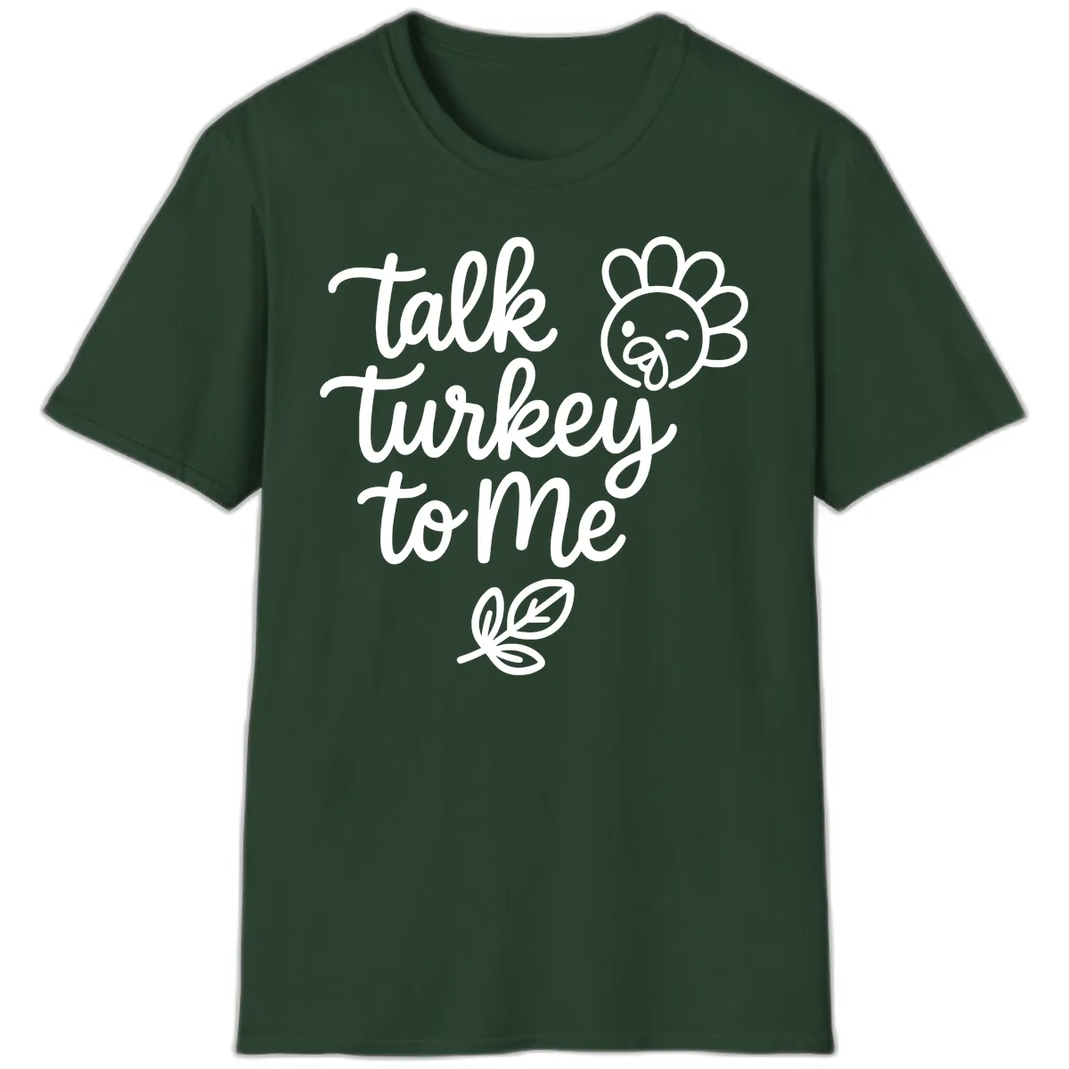 Talk Turkey To Me Thanksgiving Phrase T-Shirt in Forest Green