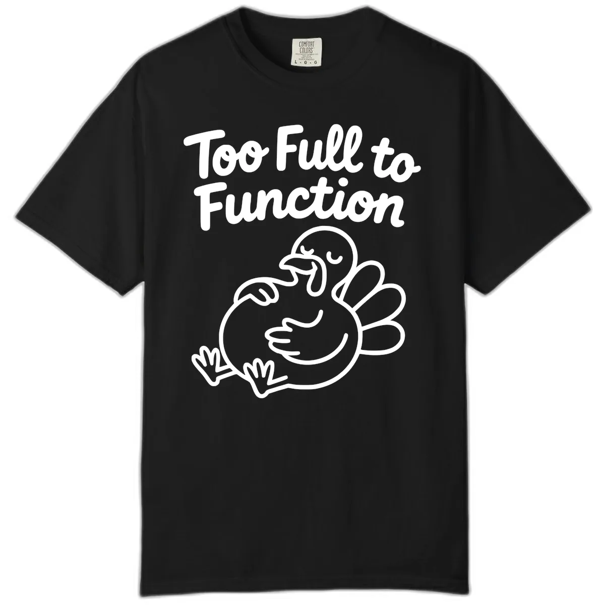 Too Full To Function Turkey Design Comfort Color in Black
