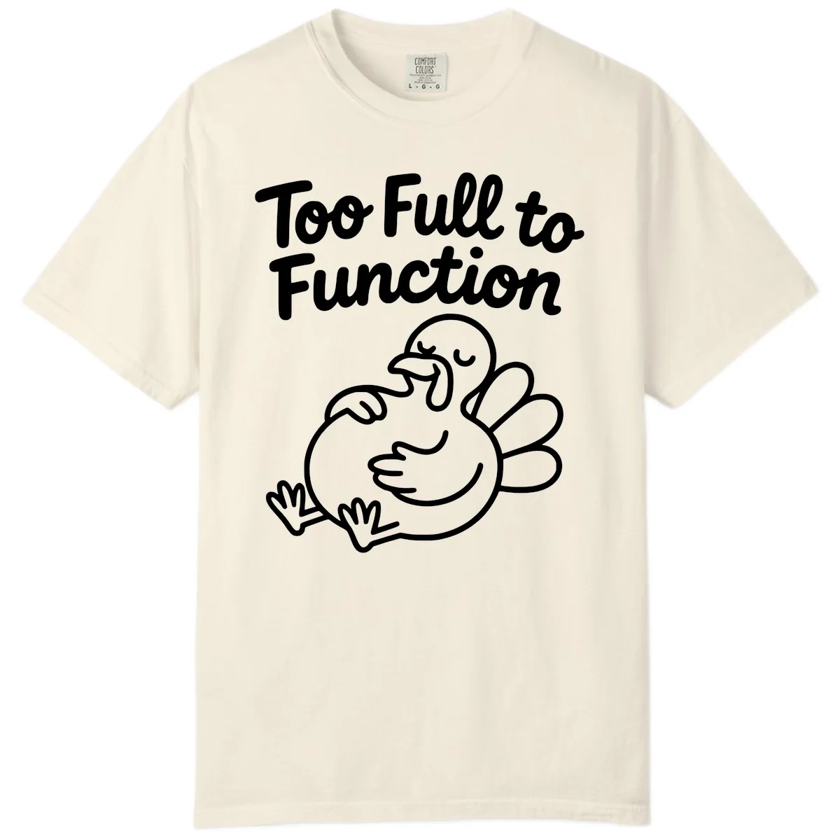 Too Full To Function Turkey Design Comfort Color in Ivory