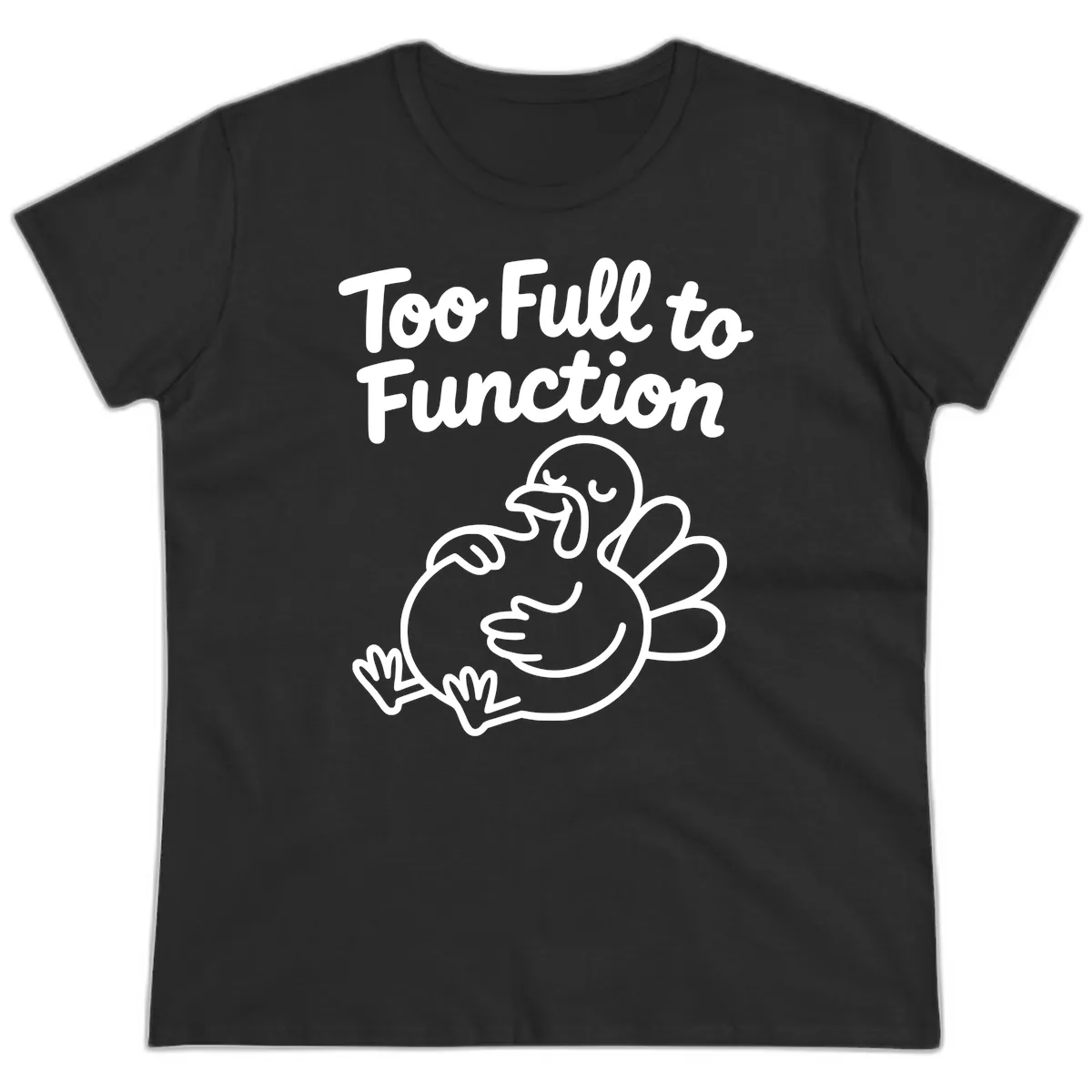 Too Full To Function Turkey Design Ladies Tee in Black