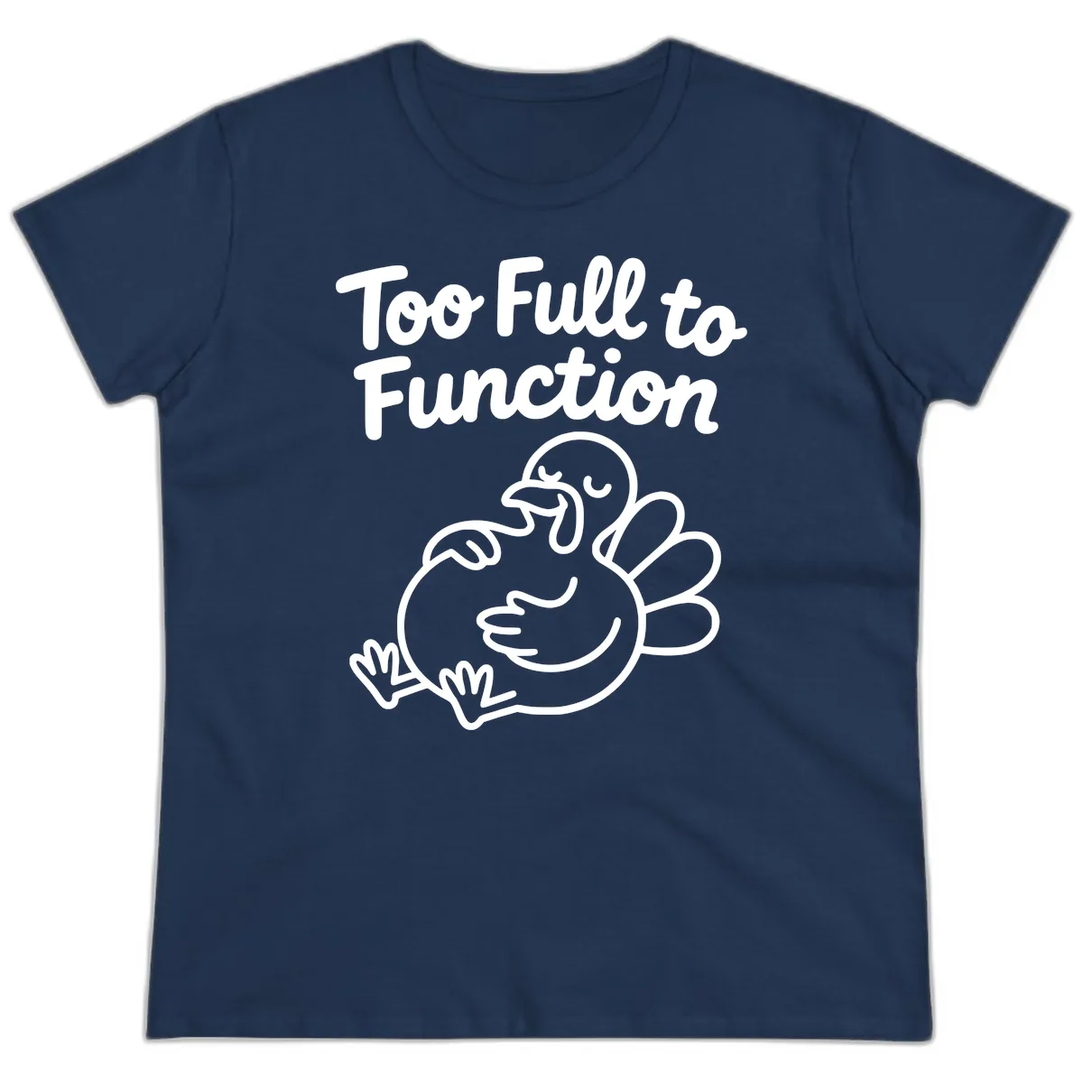 Too Full To Function Turkey Design Ladies Tee in Navy
