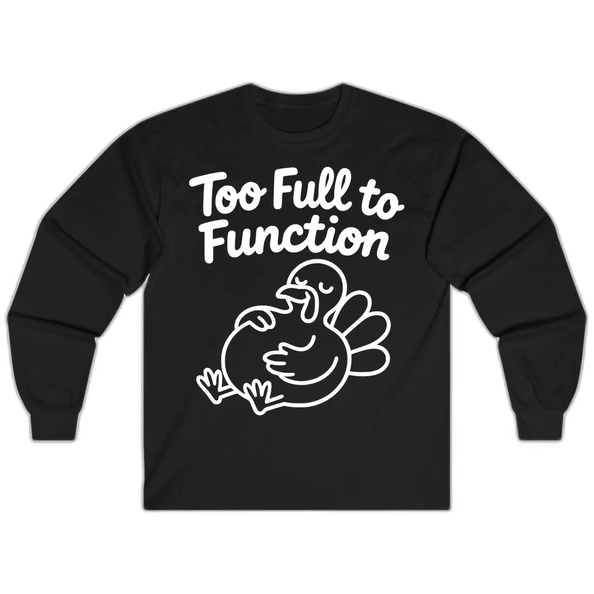 Too Full To Function Turkey Design Long Sleeve in Black