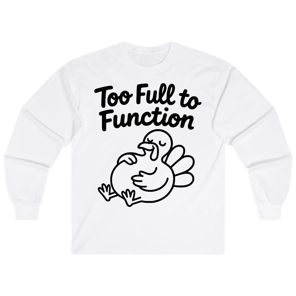 Too Full To Function Turkey Design Long Sleeve in White