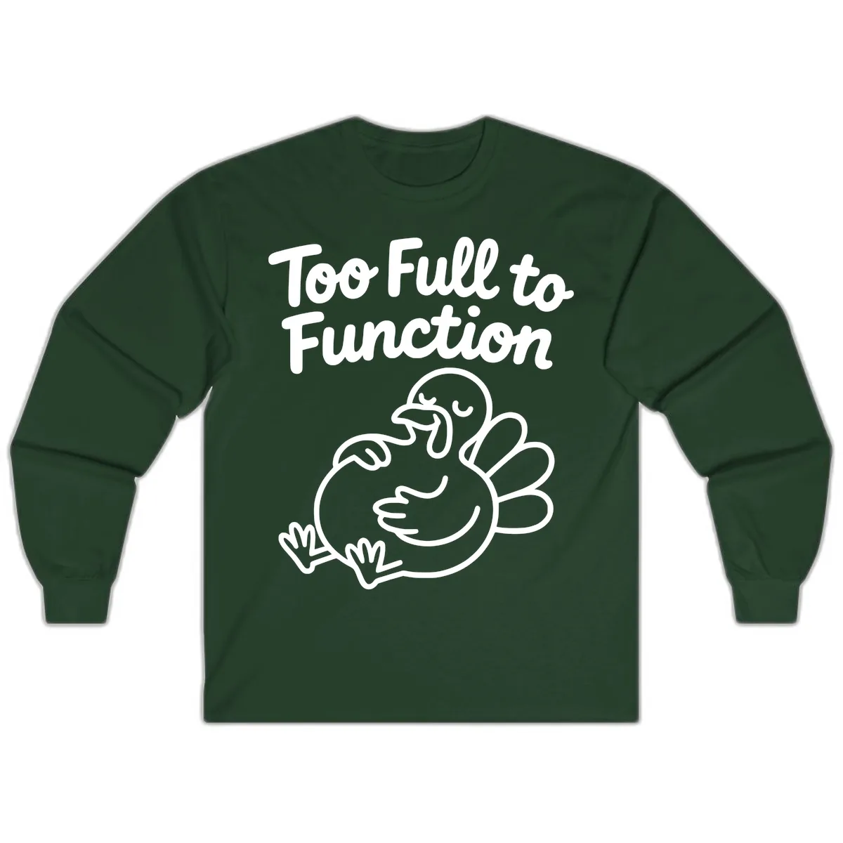 Too Full To Function Turkey Design Long Sleeve in Forest Green