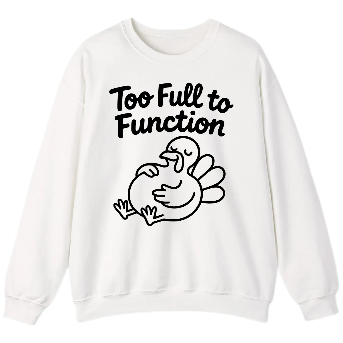 Too Full To Function Turkey Design Sweatshirt in White