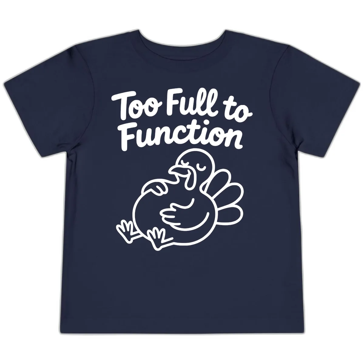 Too Full To Function Turkey Design Toddler T-Shirt in Navy