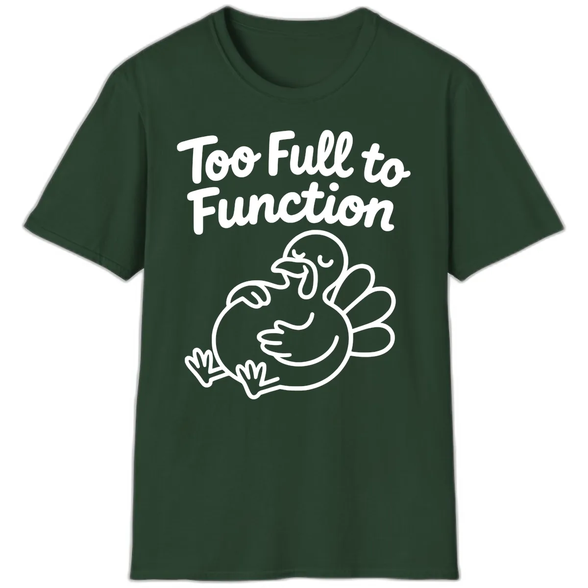 Too Full To Function Turkey Design T-Shirt in Forest Green