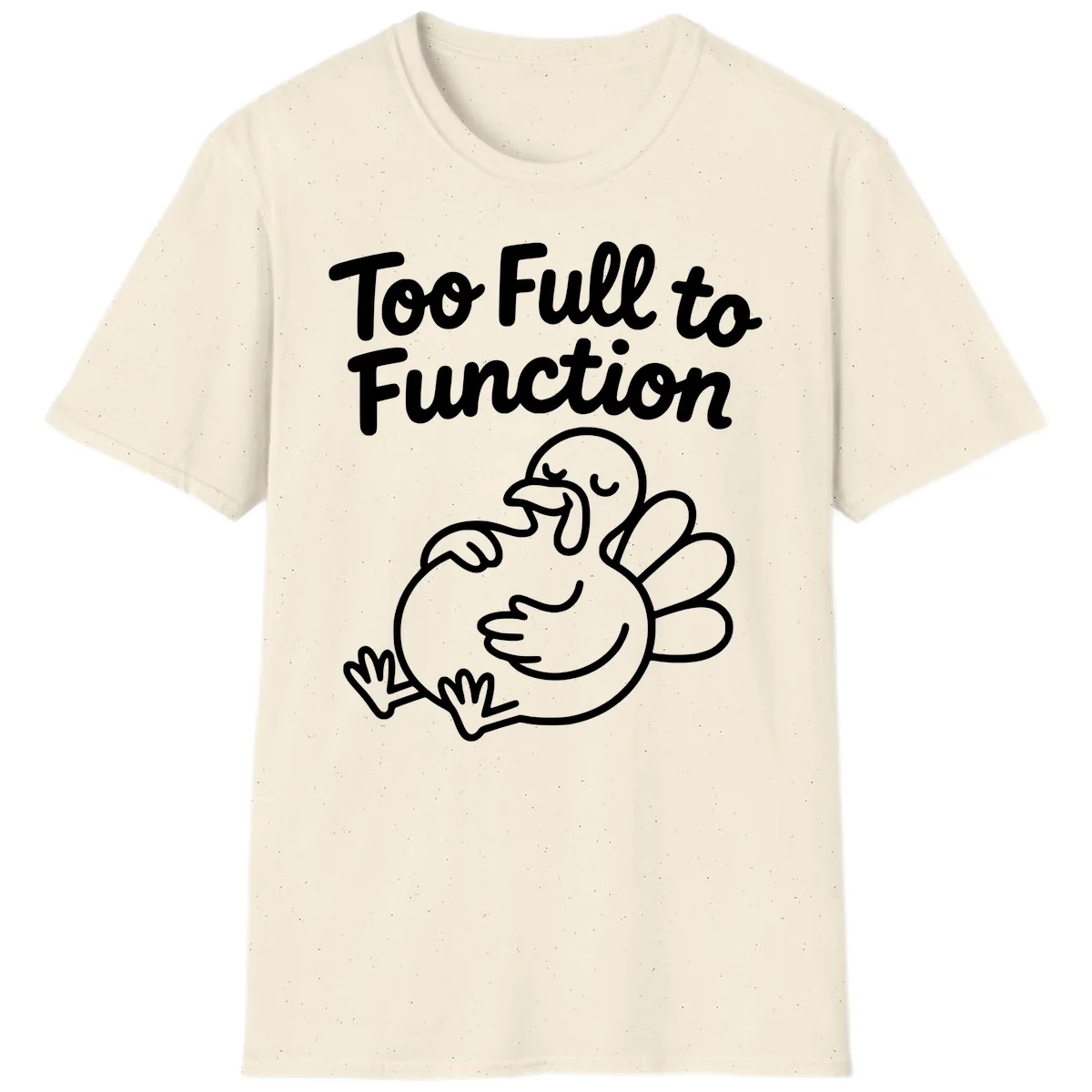 Too Full To Function Turkey Design T-Shirt in Natural