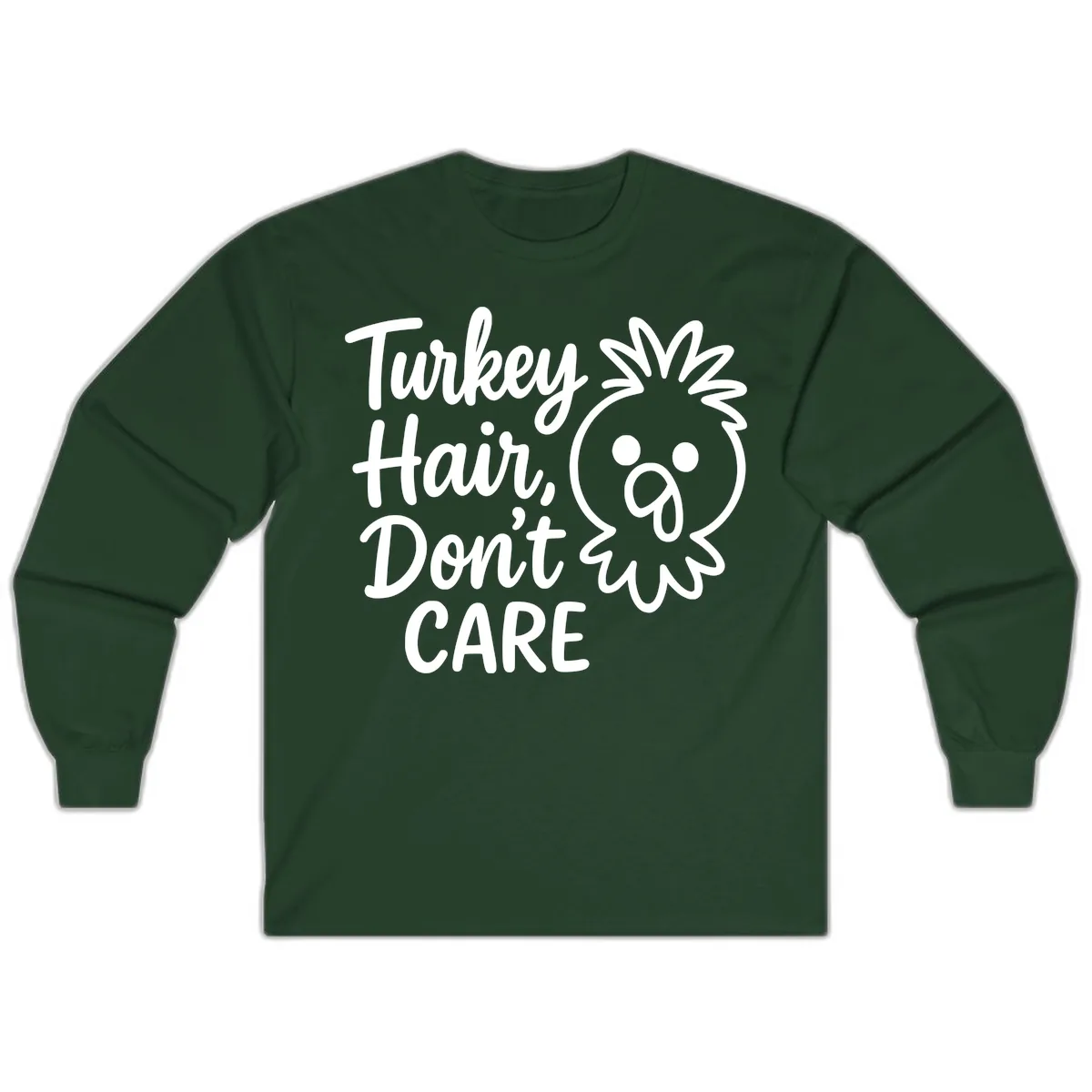 Turkey Hair Don't Care Long Sleeve in Forest Green