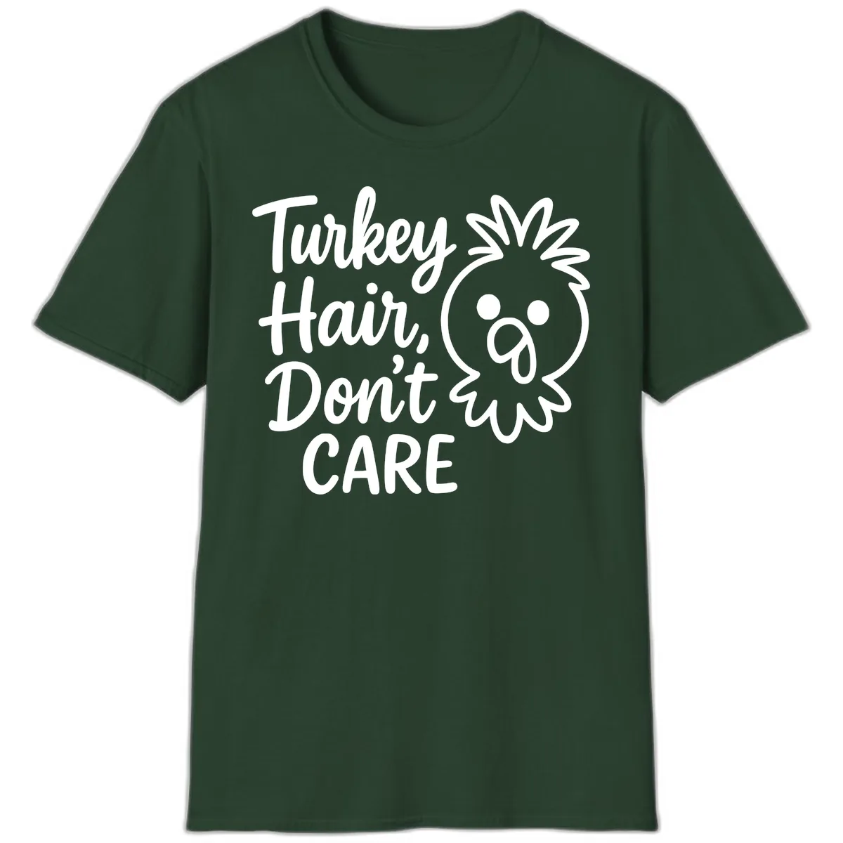 Turkey Hair Don't Care T-Shirt in Forest Green