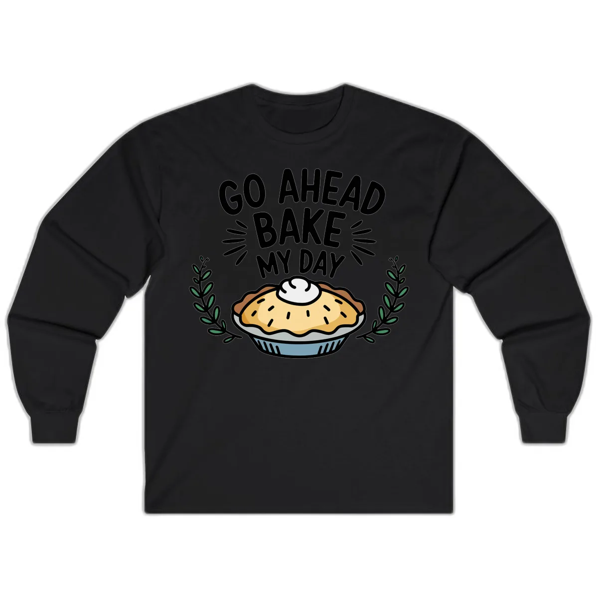 Go Ahead Bake My Day Pie Design Long Sleeve in Black