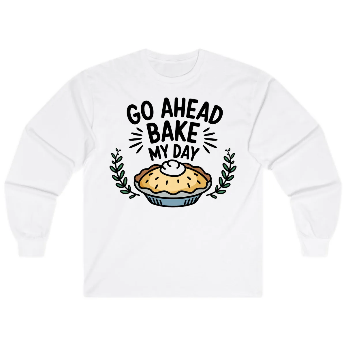 Go Ahead Bake My Day Pie Design Long Sleeve in White
