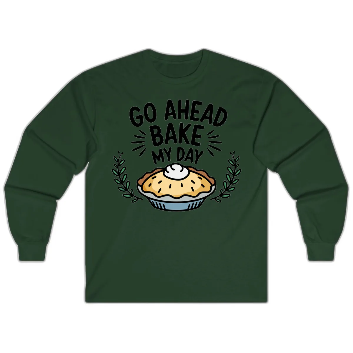 Go Ahead Bake My Day Pie Design Long Sleeve in Forest Green