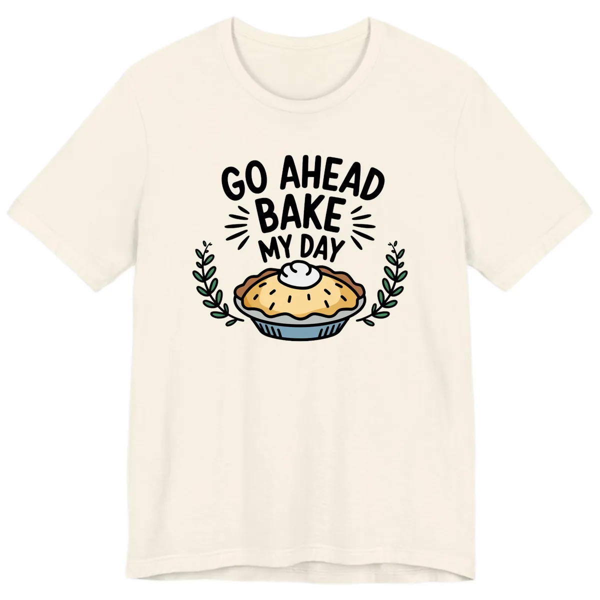 Go Ahead Bake My Day Pie Design Premium T-Shirt in Natural