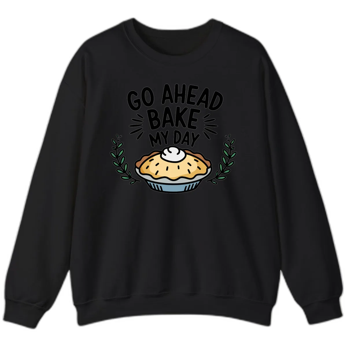 Go Ahead Bake My Day Pie Design Sweatshirt in Black