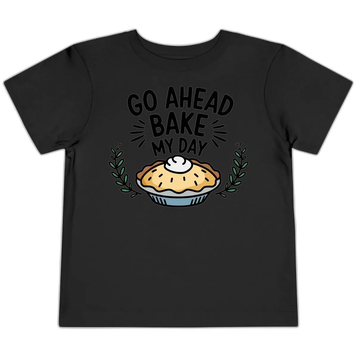 Go Ahead Bake My Day Pie Design Toddler T-Shirt in Black