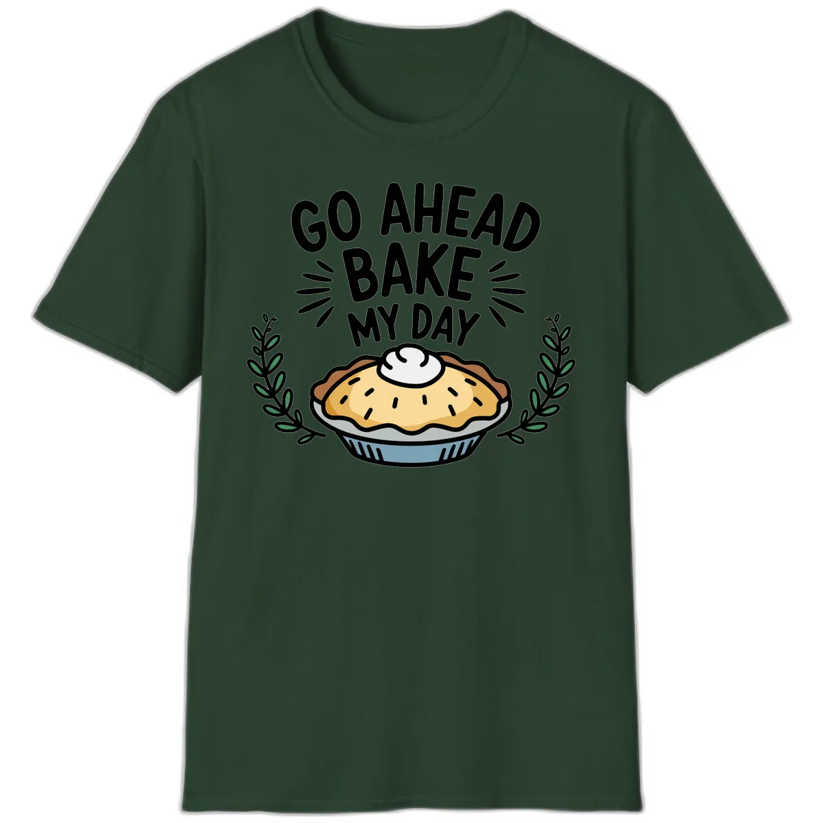 Go Ahead Bake My Day Pie Design T-Shirt in Forest Green