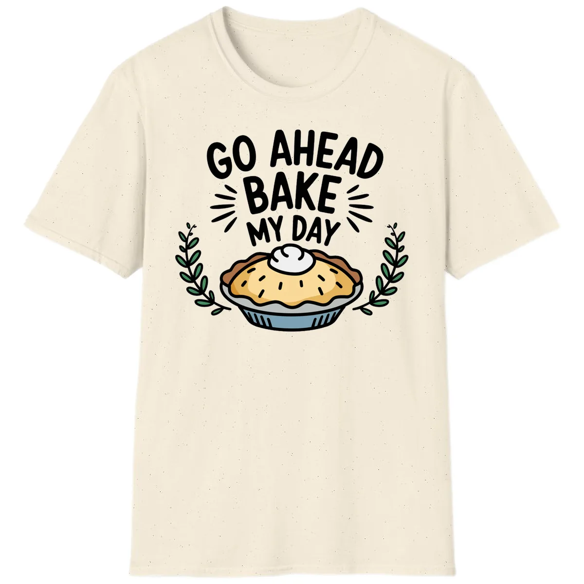 Go Ahead Bake My Day Pie Design T-Shirt in Natural