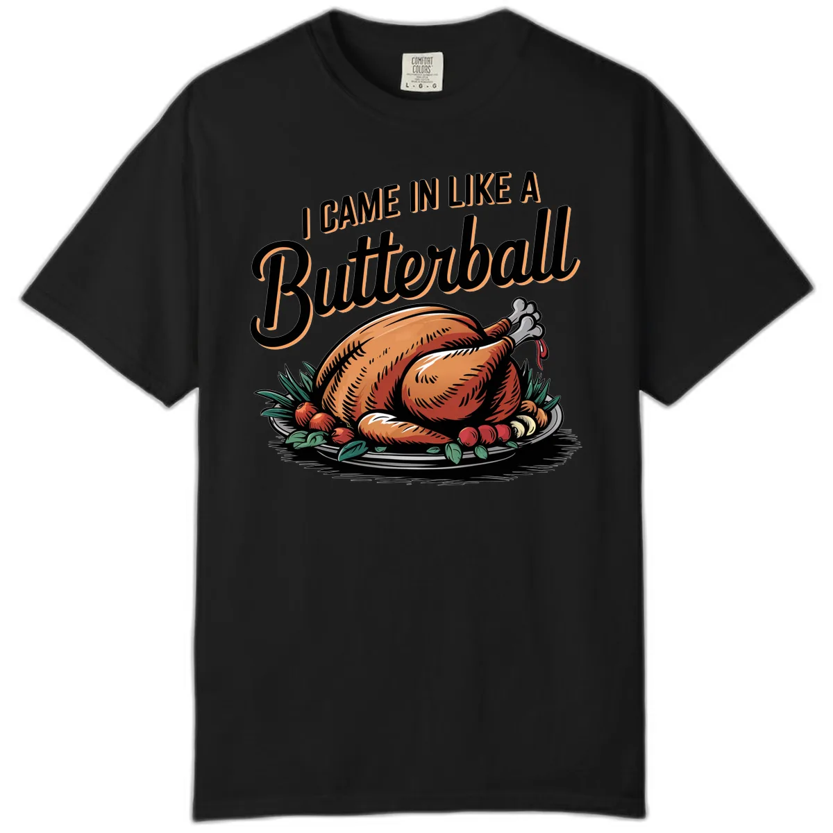 I Came In Like A Butterball Turkey Comfort Color in Black