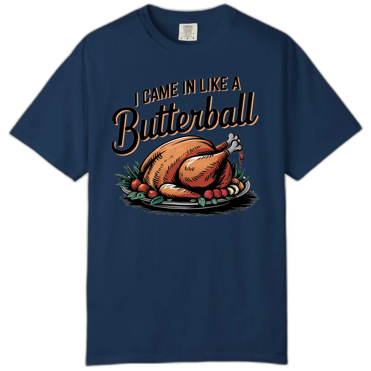 I Came In Like A Butterball Turkey Comfort Color in Navy