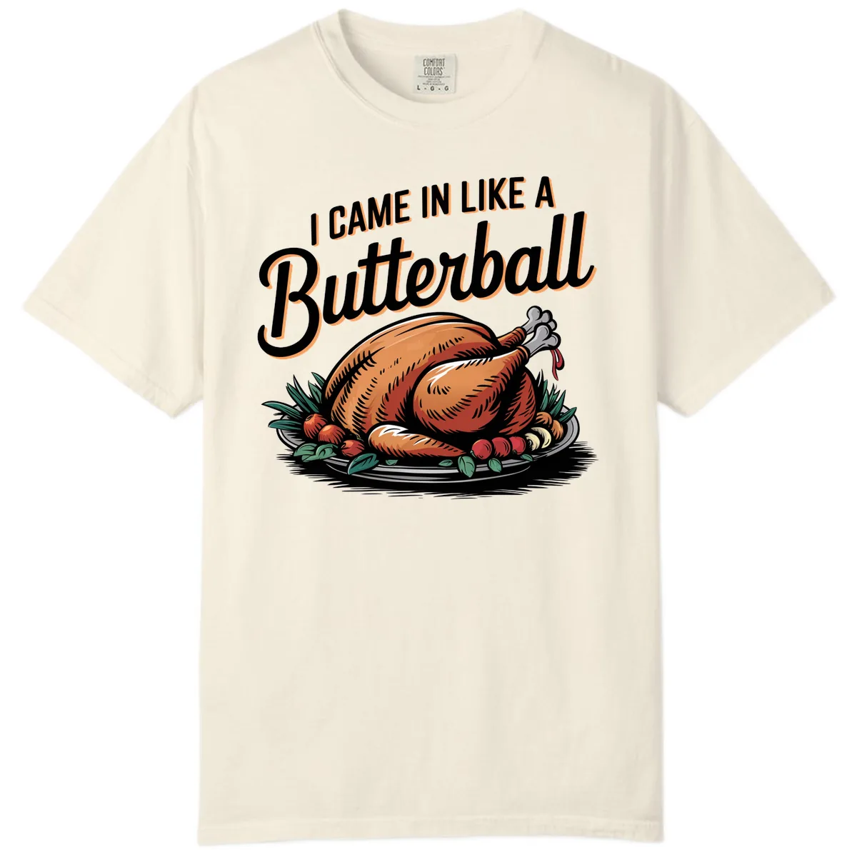 I Came In Like A Butterball Turkey Comfort Color in Ivory