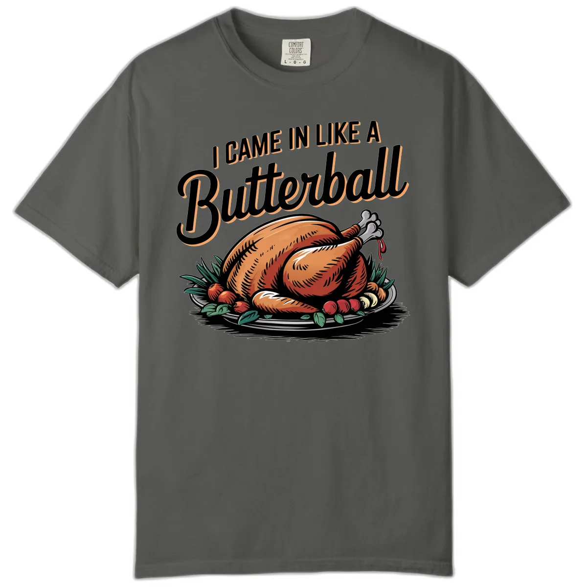 I Came In Like A Butterball Turkey Comfort Color in Pepper