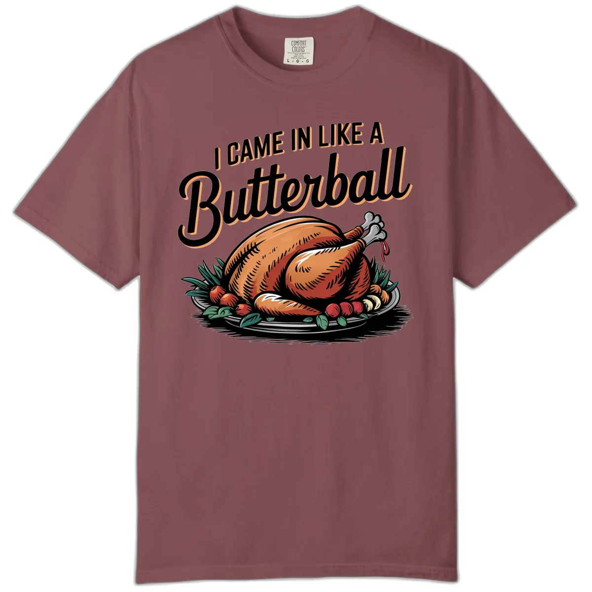 I Came In Like A Butterball Turkey Comfort Color in Brick
