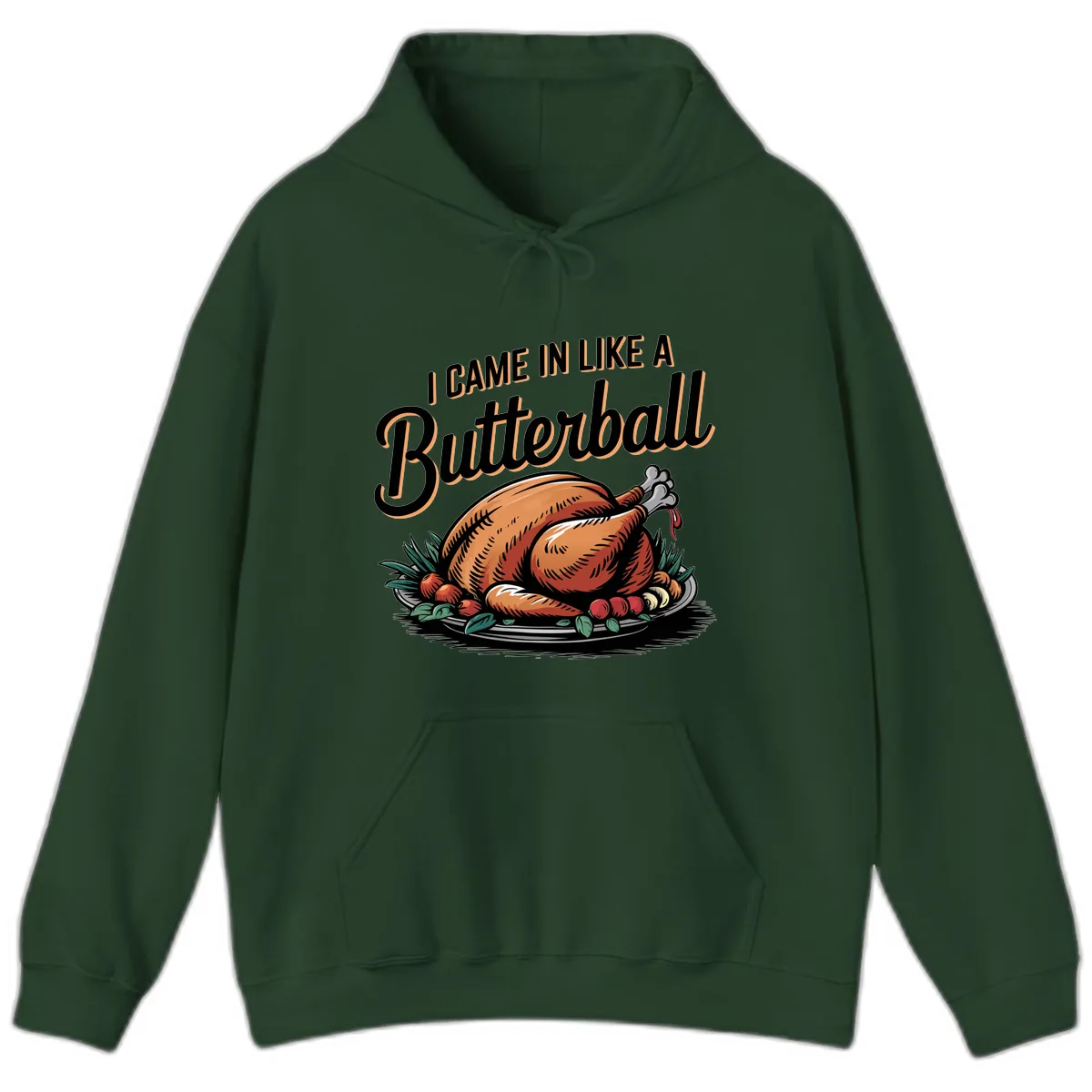 I Came In Like A Butterball Turkey Hoodie in Forest Green