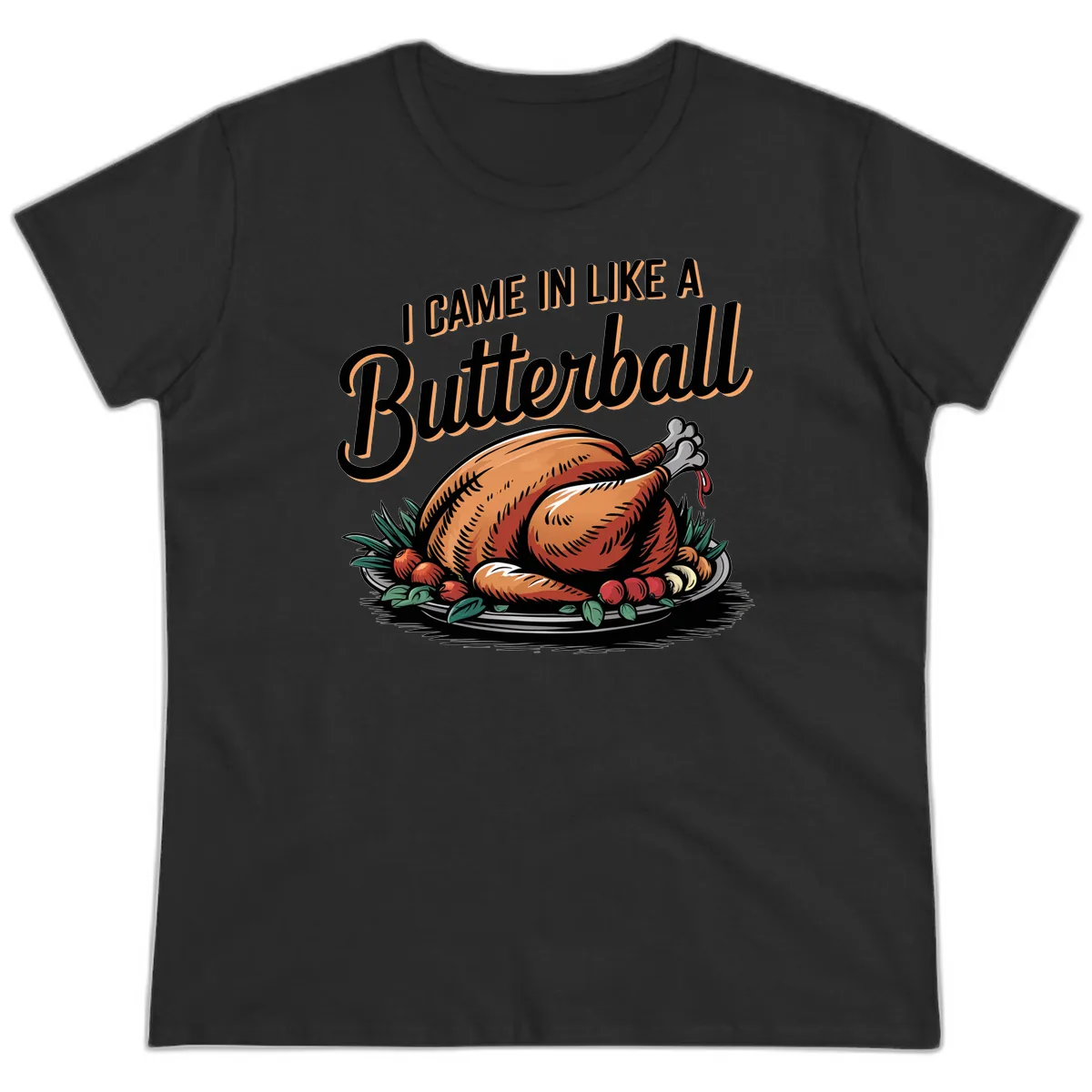 I Came In Like A Butterball Turkey Ladies Tee in Black