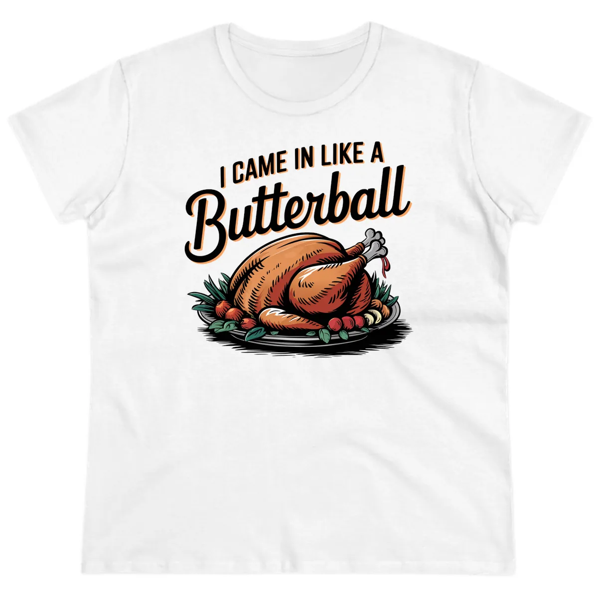 I Came In Like A Butterball Turkey Ladies Tee in White