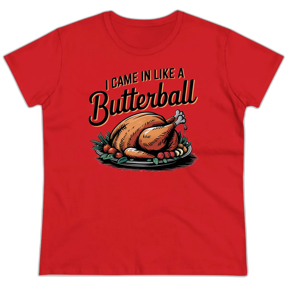 I Came In Like A Butterball Turkey Ladies Tee in Red