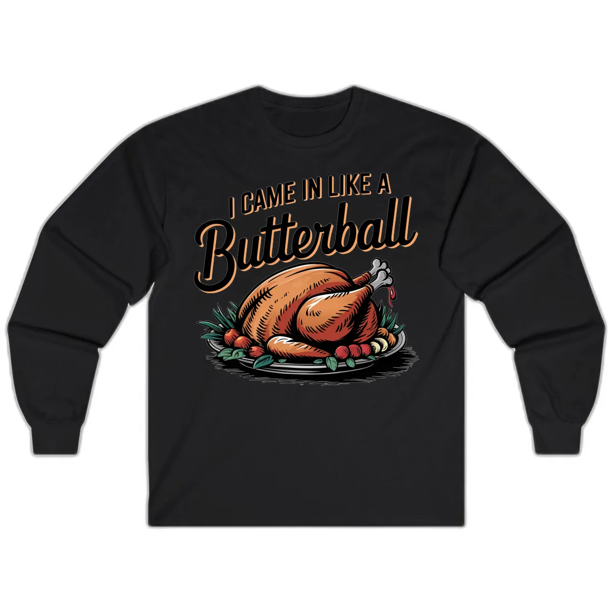 I Came In Like A Butterball Turkey Long Sleeve in Black