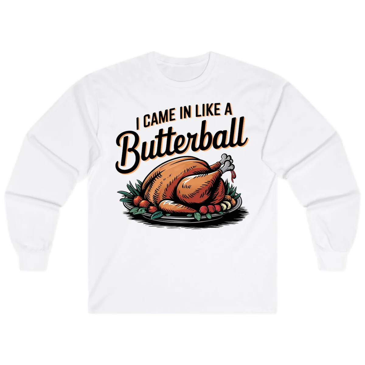 I Came In Like A Butterball Turkey Long Sleeve in White