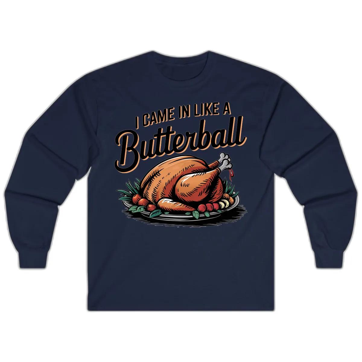 I Came In Like A Butterball Turkey Long Sleeve in Navy