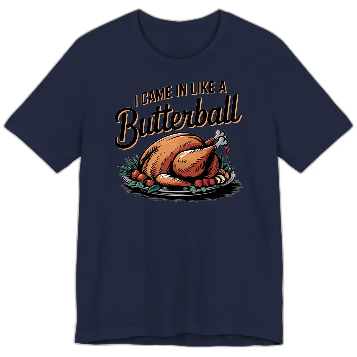 I Came In Like A Butterball Turkey Premium T-Shirt in Navy