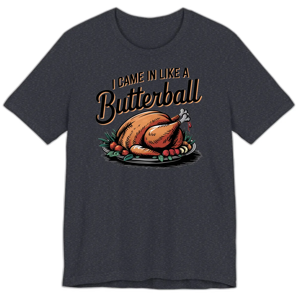 I Came In Like A Butterball Turkey Premium T-Shirt in Heather Navy