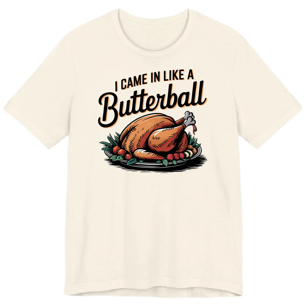 I Came In Like A Butterball Turkey Premium T-Shirt in Natural