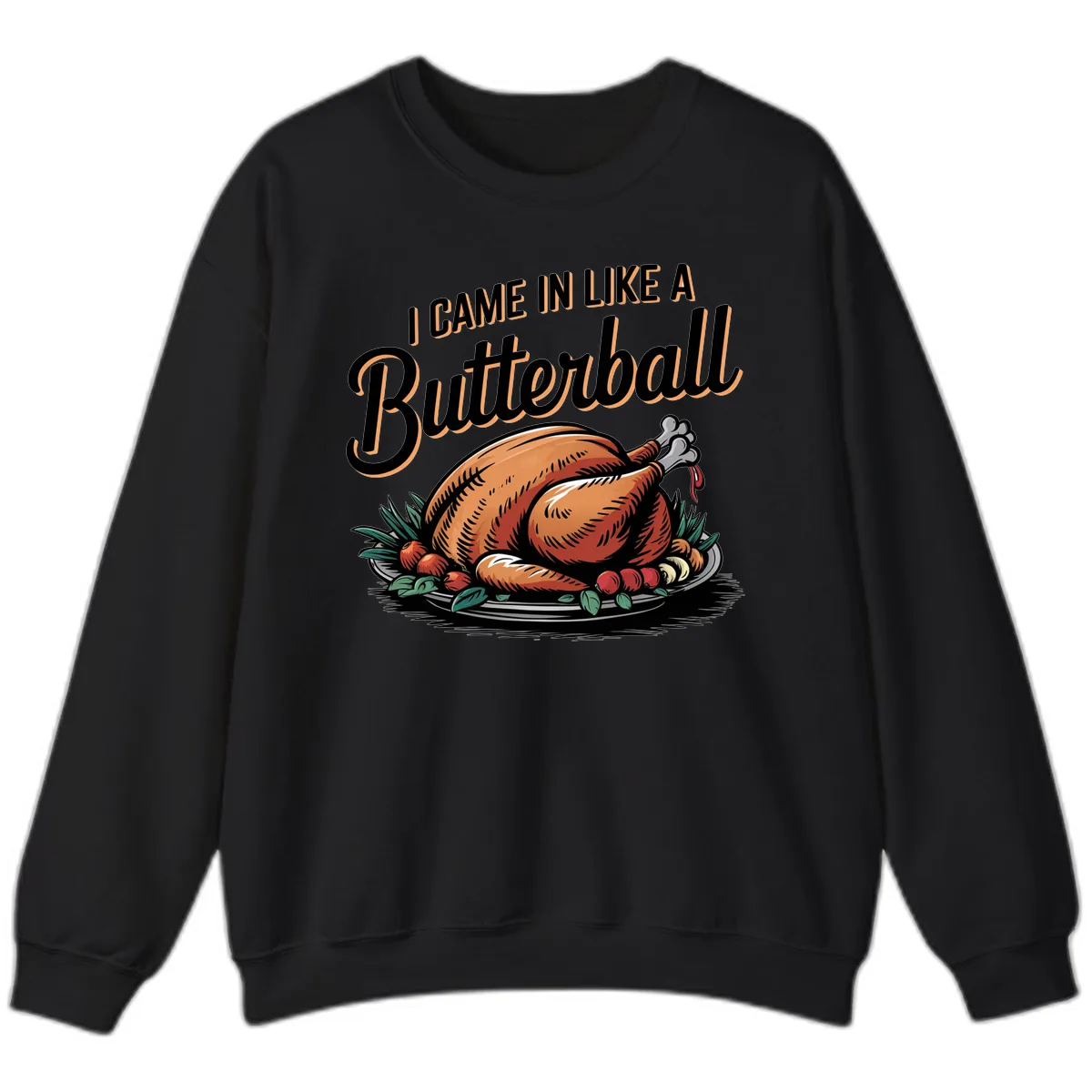 I Came In Like A Butterball Turkey Sweatshirt in Black