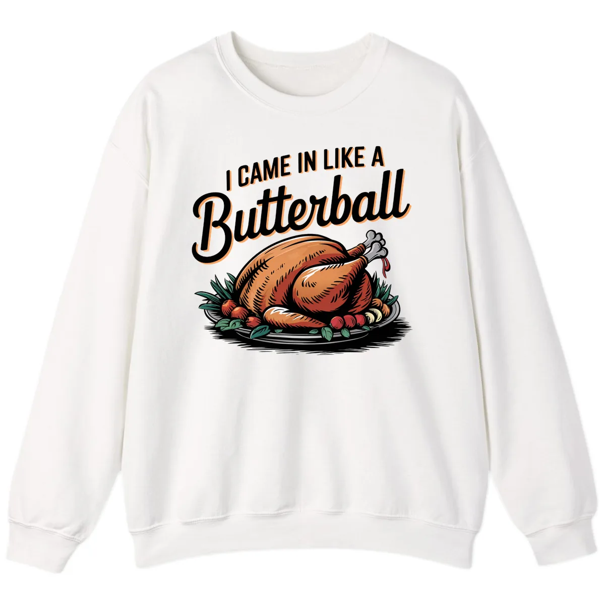 I Came In Like A Butterball Turkey Sweatshirt in White