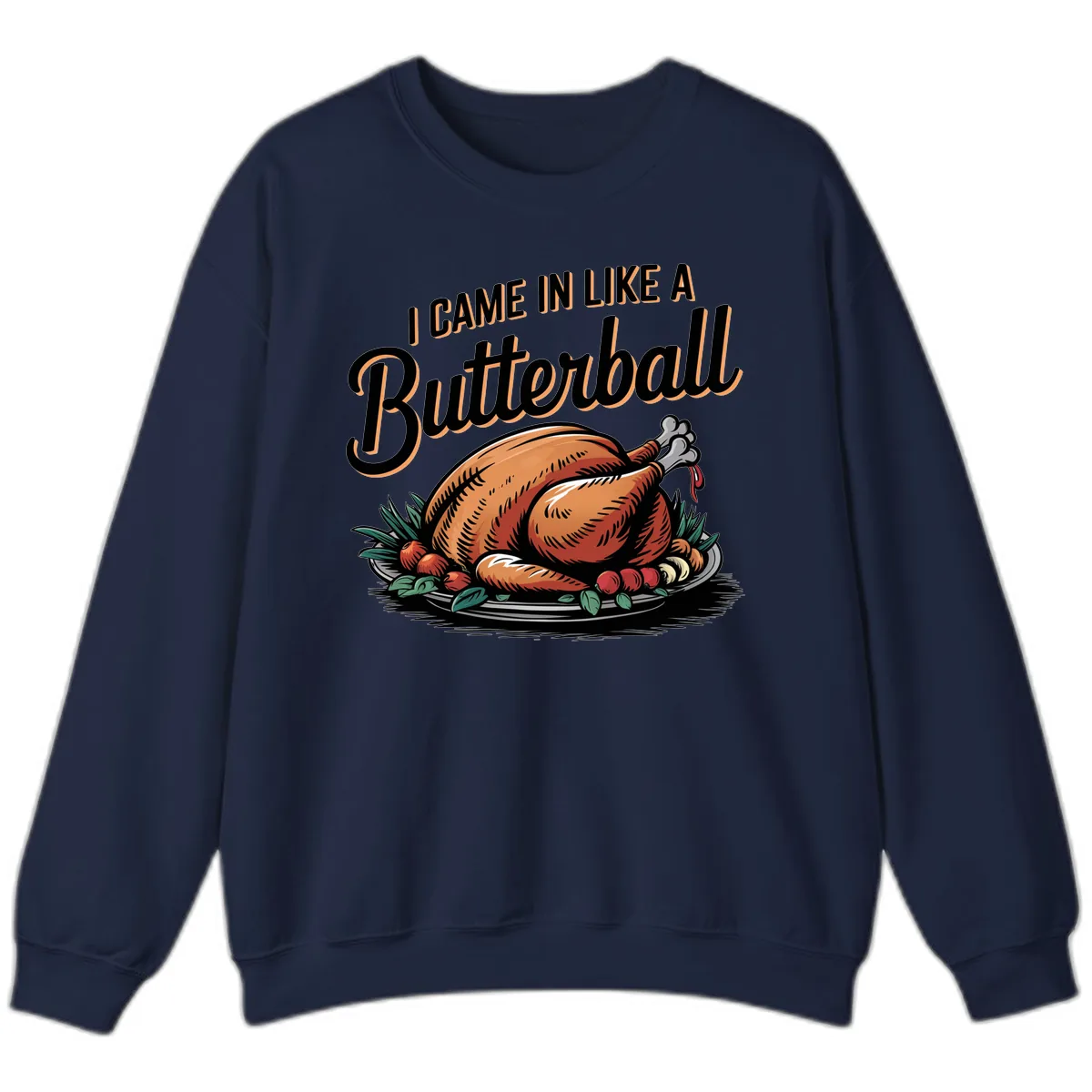 I Came In Like A Butterball Turkey Sweatshirt in Navy