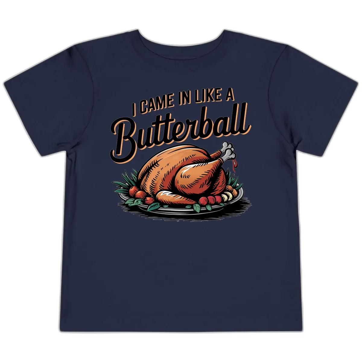 I Came In Like A Butterball Turkey Toddler T-Shirt in Navy