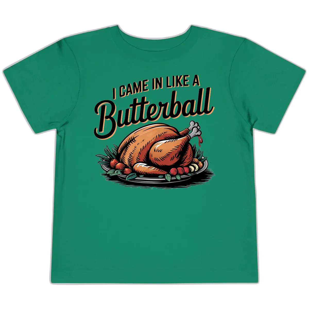 I Came In Like A Butterball Turkey Toddler T-Shirt in Kelly
