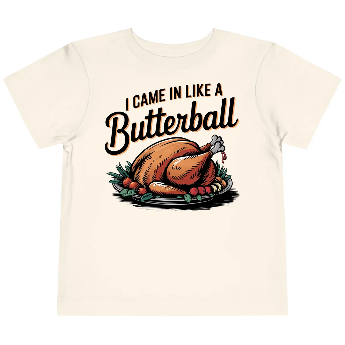 I Came In Like A Butterball Turkey Toddler T-Shirt in Natural